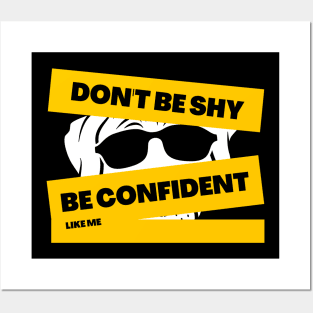 Don't Be Shy Be Confident Like Me Posters and Art
